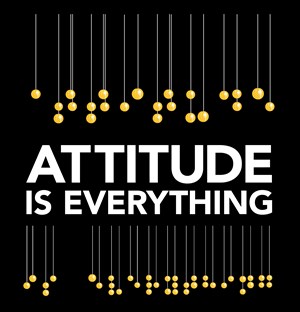 Attitude is everything