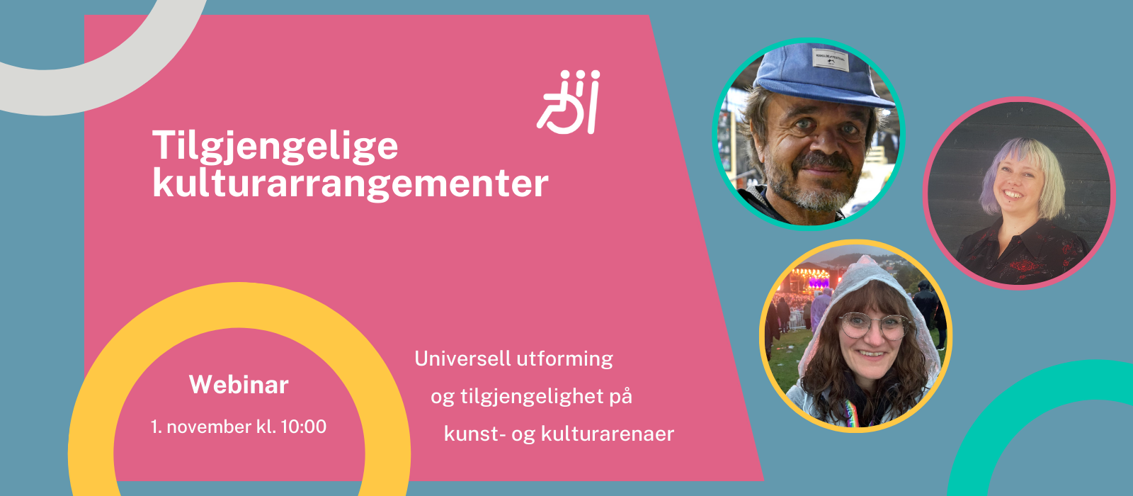 Fargerik plakat med tekst og bilder av Marthe Berg, Mika Christoffersen og Jesper Holck. Tekst i bildet: Tilgjengelige kulturarrangementer. Webinar 1. november kl. 10:00. Universell utforming og tilgjengelighet på kunst- og kulturarenaer. Grafikk og foto. 